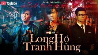 LONG HỔ TRANH HÙNG | PHIM HÀNH ĐỘNG | Steven Nguyễn | Bùi Tấn Hảo | Đinh Công Hiếu | ANH EM PHIM