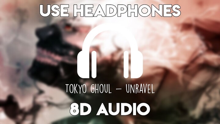 Tokyo Ghoul - Unravel (8D Audio)
