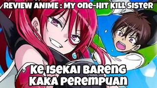 REVIEW ANIME : MY ONE-KILL SISTER || Ke Isekai bareng kakak perempuan