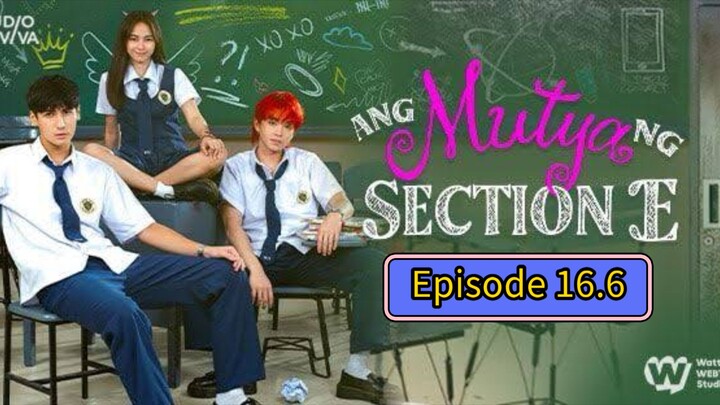 🇵🇭 Ang Mutya Ng Section E Episode 16.6