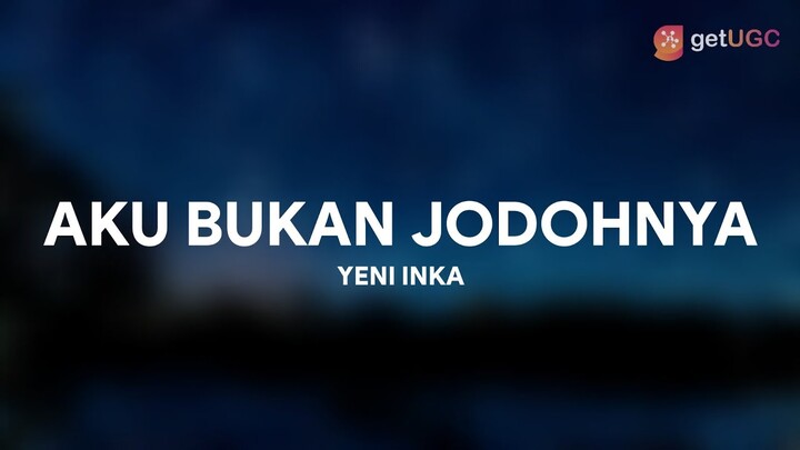 Yeni Inka - AKU BUKAN JODOHNYA (Lirik) | Tri Suaka Nabila