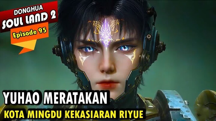 MISI YUHAO MERATAKAN KOTA MINGDU KEKAISARAN RIYUE - Alur Cerita Soul Land 2 episode 95