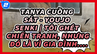 Tanya cuồng sát - Youjo Senki | Tôi ghét chiến tranh, nhưng đó là vì gia đình...._2