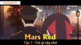 Mars Red Tập 1 - Cái gì vậy chứ