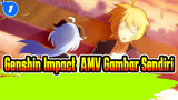 Genshin Impact  AMV Gambar Sendiri_1