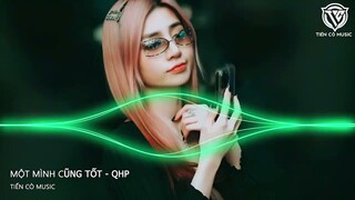 MỘT MÌNH CŨNG TỐT - QUYỀN HẢI PHÒNG REMIX || NHẠC HOT TIK TOK 2023