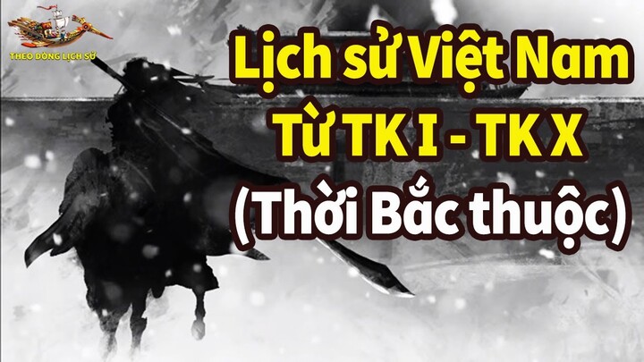 Tóm tắt Lịch sử Việt Nam từ Thế kỷ I đến Thế kỷ X - Thời Bắc thuộc - TDLS