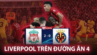 Liverpool 2 - 0 Villarreal: “HIỆN TƯỢNG” bị khuất phục trước BẦY QUỶ ĐỎ