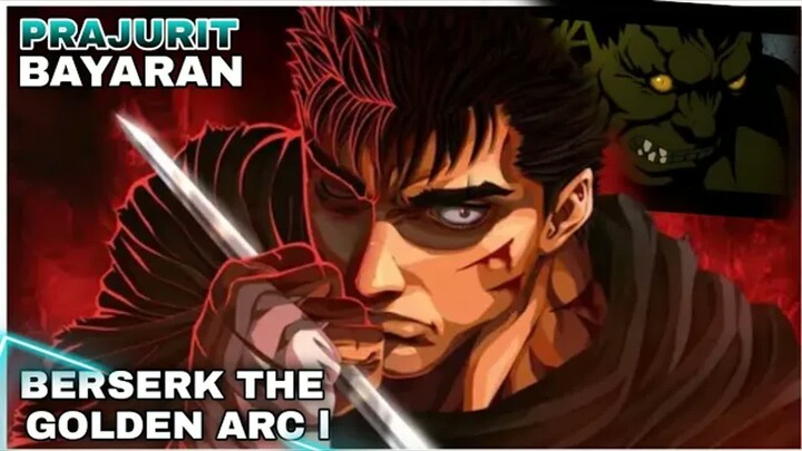PRAJURIT BAYARAN TERKUAT ll Alur cerita Anime berserk the golden Arc-1