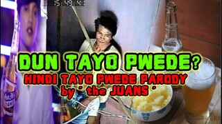 DUN TAYO PWEDE? | HINDI TAYO PWEDE PARODY by THE JUANS