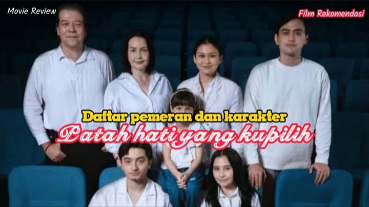 Daftar pemeran dan karakter film Patah hati yang kupilih