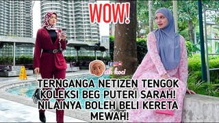 Ternganga Netizen Tengok Koleksi Beg Puteri Sarah! Nilainya Boleh Beli Kereta Mewah!