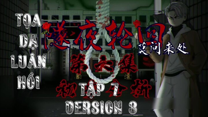 Version 3 | Full Tập 7 | Tọa Dạ Luân Hồi | Tiêu Nhất Bạch | CBD Sub