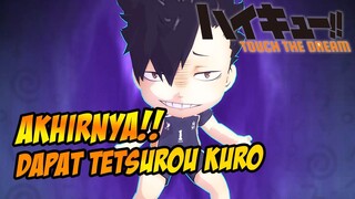 AKHIRNYA DAPAT TETSURO KURO! DI AKUN UTAMA 🔥 - HAIKYU : TOUCH THE DREAM