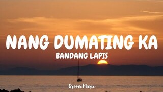 Bandang Lapis - Nang Dumating Ka (Lyrics)