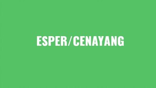 CENAYANG dan ESPER 👀