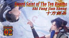 Eps 02  |Sword Saint of The Ten Realms , Shi Fang Jian Sheng , 十方剑圣 Sub Indo