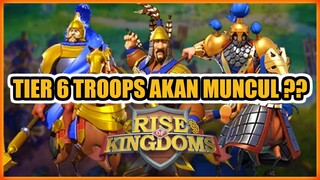 TIER 6 TROOPS RISE OF KINGDOMS AKAN MUNCUL ?