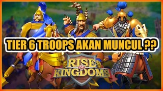 TIER 6 TROOPS RISE OF KINGDOMS AKAN MUNCUL ?