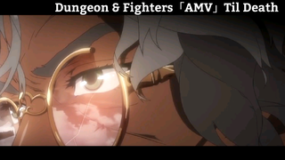 Dungeon & Fighters「AMV」Til Death Hay Nhất