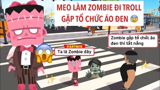 MEO LÀM ZOMBIE ĐI TROLL GẶP NGAY TỔ CHỨC ÁO ĐEN VÀ CÁI KẾT…😂