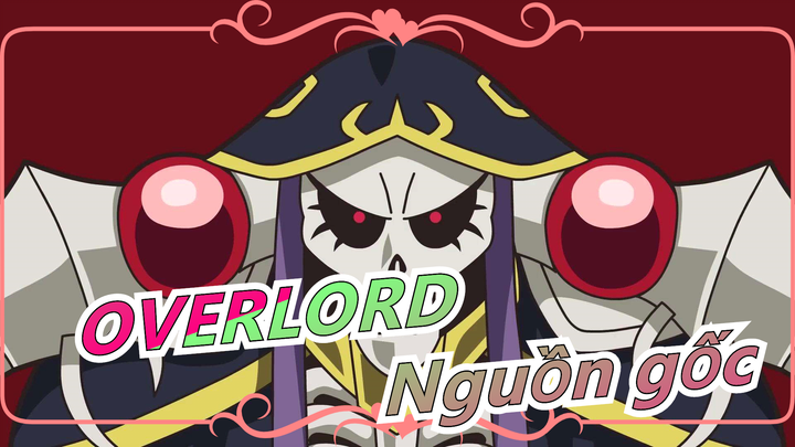 [Overlord] Thần thoại về Nazarick P1: Nguồn gốc