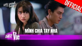 Ước Mình Cùng Bay | Hoàng quyết định chia tay để Nhi được sống đúng với cảm xúc của chính mình