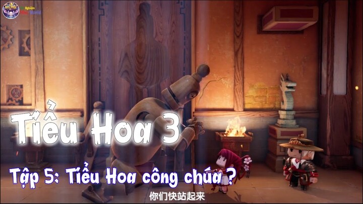 Tiểu Hoa 3 Tập 5 :  Thân phận thật sự của Tiểu Hoa??