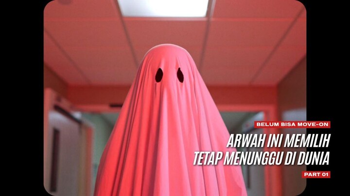 Belum bisa move-on, arwah ini memilih tetap menunggu di dunia - A GHOST STORY Part 01