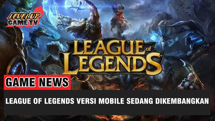 Siap Saingi Mobile Legends, League of Legends Versi Mobile Dalam Tahap Pengembangan