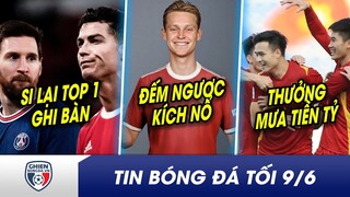 TIN TỐI 9/6: Messi SẮC BÉN hơn CR7 10 năm qua? Lọt 8 đội mạnh nhất, U23 Việt Nam nhận thưởng tiền tỷ