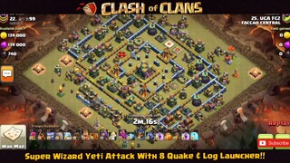 Super Wizard Yeti Attack With 8 Quake & Log Launcher!! Th14 Yeti Super Wizard Attack Strategy PART#1