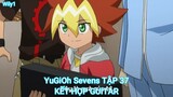 YuGiOh Sevens TẬP 37-KẾT HỢP GUITAR
