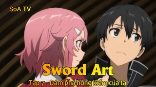 Sword Art Tập 7 - Dám phá hỏng kiếm của ta