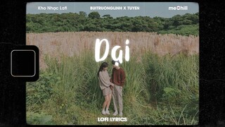 ♬ Lofi Lyrics/Dại - BuiTruongLinh x Tuyên x meChill ♬ Nhạc Lofi Chill Nhất TikTok