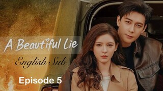 A Beautiful Lie| English Subtitle| Episode 5