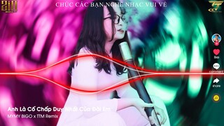 Anh Là Cố Chấp Duy Nhất Của Đời Em - MYMY BIGO x TTM Remix | Nonstop Vina House Căng Cực 2022