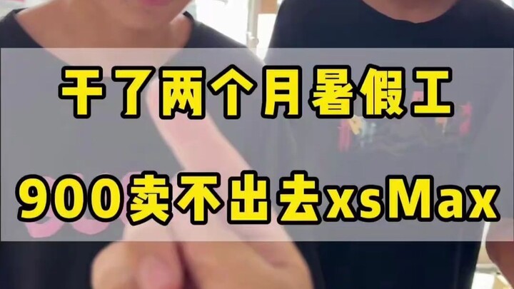 Setelah bekerja paruh waktu selama dua bulan di musim panas, XS Max-ku saja tidak laku seharga 900!