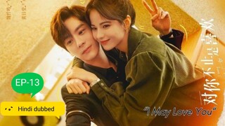 I May Love you|| EP-13 || Hindi dubbed|| Chinese drama