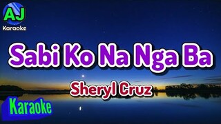 SABI KO NA NGA BA - Sheryl Cruz | KARAOKE HD