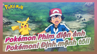 [Pokémon Phim điện ảnh] Pokémon! Định mệnh tôi!