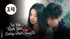 Tập 14| Sa Vào Tình Yêu Cuồng Nhiệt Của Chúng Ta - Be Passionately in Love (Lưu Hạo Tồn, An Vũ)