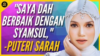 PUTERI SARAH SUDAH BERBAIK DENGAN SYAMSUL, TAK BUKA AIB DALAM BUKU TERUS MELANGKAH