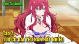 Tóm Tắt Anime  | 100 Cô Bạn Gái Yêu Bạn Rất Rất Rất Rất Rất Nhiều | Tập 7 | Goc Anime