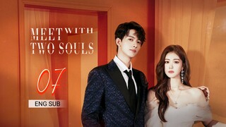 🇨🇳 Meet With Two Souls (2023) | Episode 7 | Eng Sub | ( 你是我的漫天繁星 第07集 )