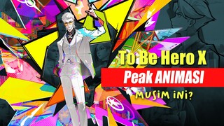 Apakah To Be Hero X Menjadi PEAK ANIMASI Musim Ini?