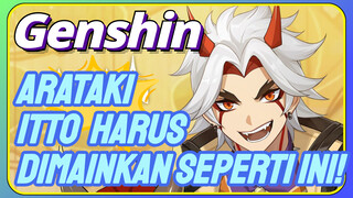 Arataki Itto Harus dimainkan seperti ini!