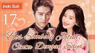 【Indo Sub】Bos sombong jatuh cinta dengan saya 17 | (Pemeran:Hu Yuwei，Kan Qingzi)