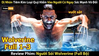 Review Phim: Dị Nhân Tiêm Kim Loại Quý Hiếm Vào Người Có Ngay Sức Mạnh Vô Đối | Wolverine Bản Full