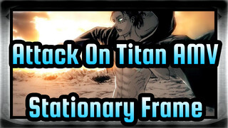 Attack On Titan AMV / Stationary Frame